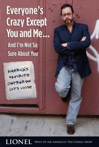 Everyones Crazy Except You And Meand Im Not So Sure About You Americas Favorite Contrarian Cuts Loose First Edition Lionel