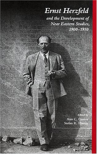 Ernst Herzfeld And The Development Of Near Eastern Studies 19001950 Ann Clyburn Gunter