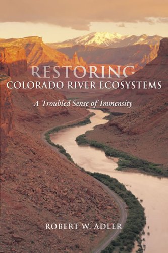 Restoring Colorado River Ecosystems A Troubled Sense Of Immensity 1st Edition Robert W Adler