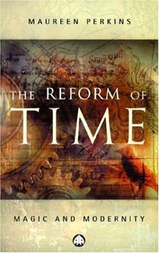 The Reform Of Time Magic And Modernity Maureen Perkins