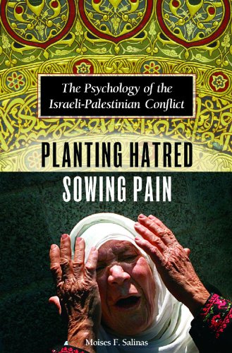 Planting Hatred Sowing Pain The Psychology Of The Israelipalestinian Conflict 1st Edition Moises F Salinas