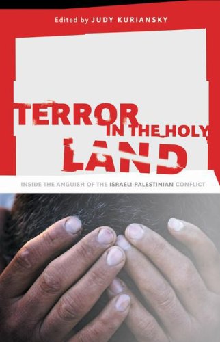 Terror In The Holy Land Inside The Anguish Of The Israelipalestinian Conflict 1st Edition Judy Kuriansky