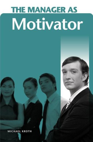 The Manager As Motivator Michael Kroth
