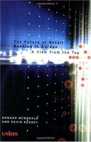 The Future Of Retail Banking In Europe A View From The Top 1st Edition Oonagh Mcdonald