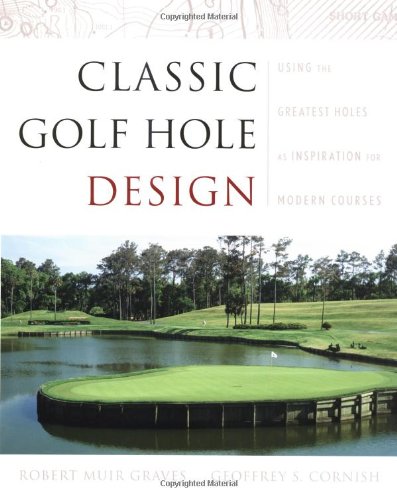 Classic Golf Hole Design Using The Greatest Holes As Inspiration For Modern Courses 1st Robert Muir Graves