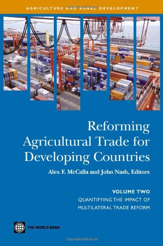 Reforming Agricultural Trade For Developing Countries Quantifying The Impact Of Multilateral Trade Reform Alex F Mccalla
