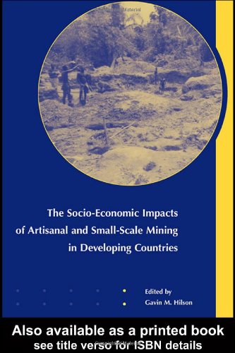The Socioeconomic Impacts Of Artisanal And Smallscale Mining In Developing Countries 1st Edition Gm Hilson