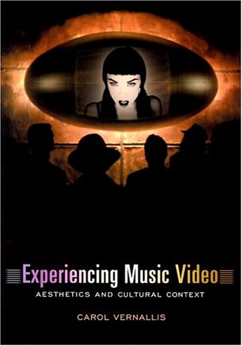 Experiencing Music Video Aesthetics And Cultural Context Carol Vernallis
