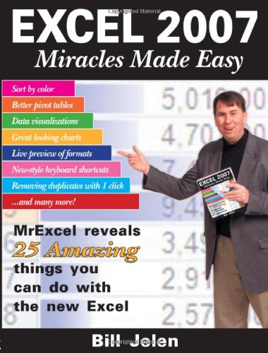 Excel 2007 Miracles Made Easy Mr Excel Reveals 25 Amazing Things You Can Do With The New Excel Bill Jelen