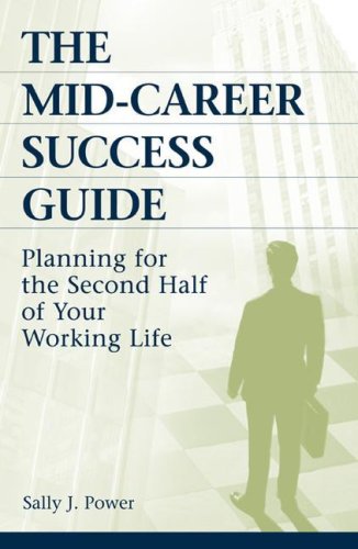 The Midcareer Success Guide Planning For The Second Half Of Your Working Life Annotated Edition Sally J Power