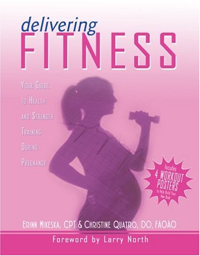 Delivering Fitness Your Guide To Health And Strength Training During Pregnancy Christine Quatro