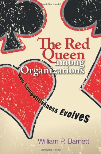 The Red Queen Among Organizations How Competitiveness Evolves William P Barnett
