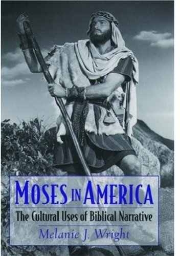 Moses In America The Cultural Uses Of Biblical Narrative First Edition Melanie J Wright