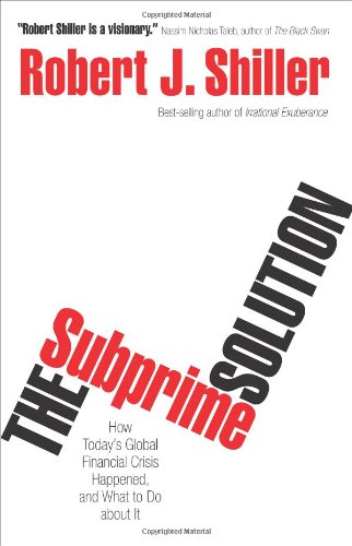 The Subprime Solution How Todays Global Financial Crisis Happened And What To Do About It First Edition Robert J Shiller