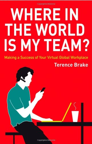 Where In The World Is My Team Making A Success Of Your Virtual Global Workplace Terence Brake