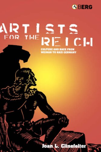 Artists For The Reich Culture And Race From Weimar To Nazi Germany Joan L Clinefelter