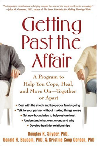 Getting Past The Affair A Program To Help You Cope Heal And Move On Together Or Apart 1st Edition Douglas K Snyder Phd