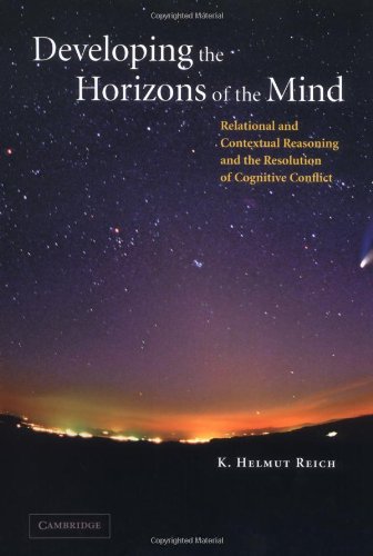 Developing The Horizons Of The Mind Relational And Contextual Reasoning And The Resolution Of Cognitive Conflict K Helmut Reich