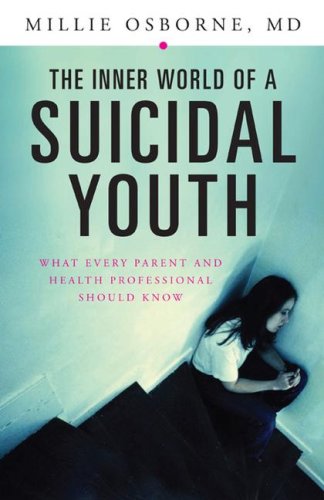 The Inner World Of A Suicidal Youth What Every Parent And Health Professional Should Know 1st Edition Mildred Osborne Md