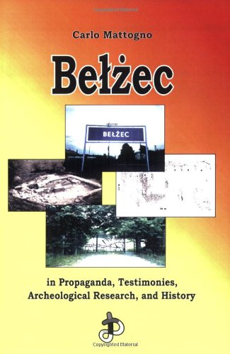Belzec In Propaganda Testimonies Archeological Research And History Carlo Mattogno