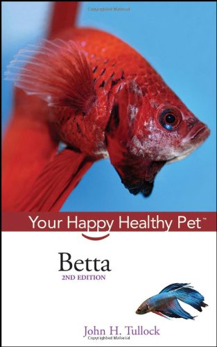 Betta Your Happy Healthy Pet 2nd Edition John H Tullock