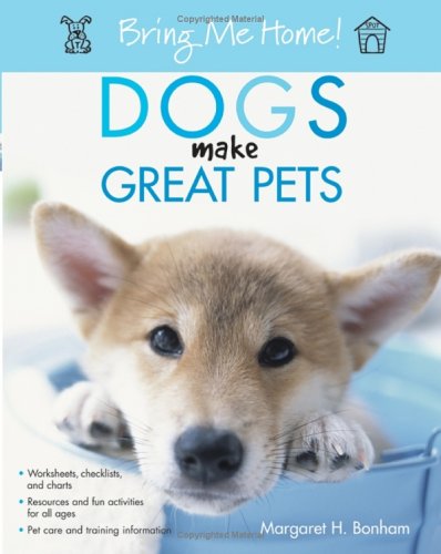 Bring Me Home Dogs Make Great Pets Margaret H Bonham