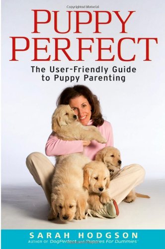 Puppyperfect The Userfriendly Guide To Puppy Parenting Sarah Hodgson