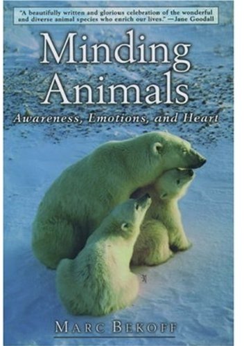 Minding Animals Awareness Emotions And Heart Marc Bekoff Jane Goodall