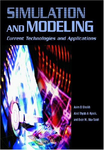 Simulation And Modeling Current Technologies And Applications Illustrated Edition Asim El Sheikh