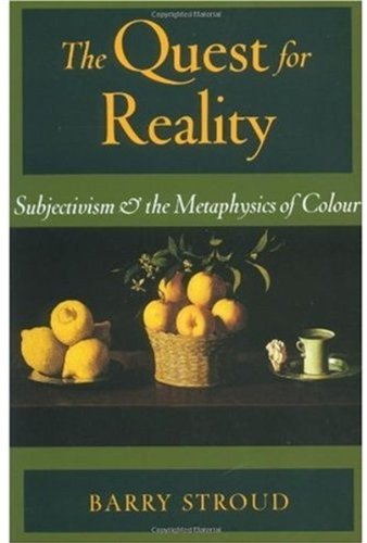 The Quest For Reality Subjectivism And The Metaphysics Of Colour Barry Stroud