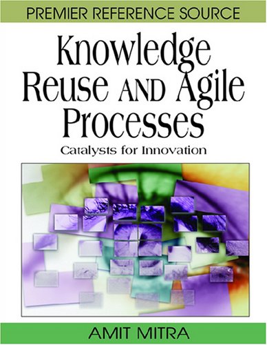 Knowledge Reuse And Agile Processes Catalysts For Innovation 1st Edition Amit Mitra