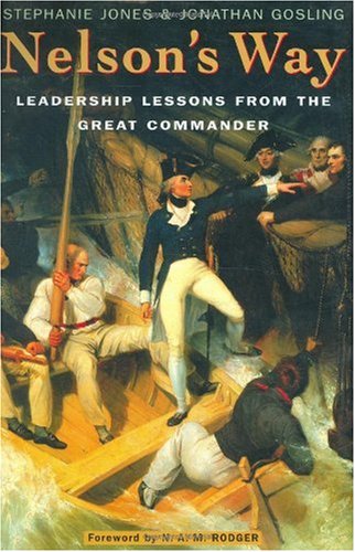 Nelsons Way Leadership Lessons From The Great Commander Jonathan Gosling