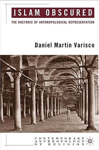 Islam Obscured The Rhetoric Of Anthropological Representation Daniel Varisco