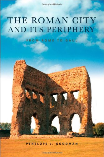 The Roman City And Its Periphery From Rome To Gaul Penelope Goodman