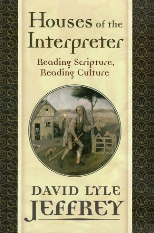 Houses Of The Interpreter Reading Scripture Reading Culture David Lyle Jeffrey