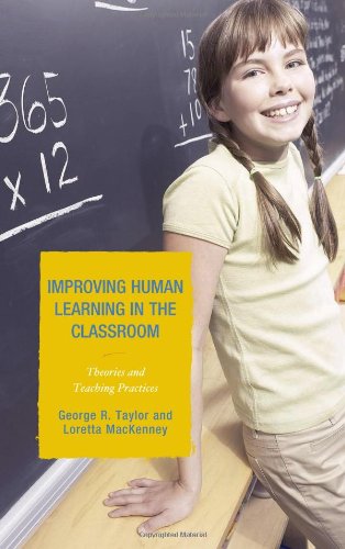 Improving Human Learning In The Classroom Theories And Teaching Practices George R Taylor