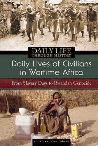 Daily Lives Of Civilians In Wartime Africa From Slavery Days To Rwandan Genocide John Laband