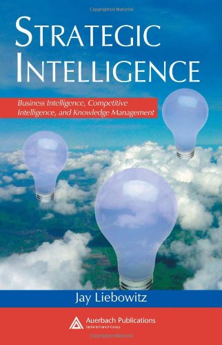 Strategic Intelligence Business Intelligence Competitive Intelligence And Knowledge Management 1st Edition Jay Liebowitz