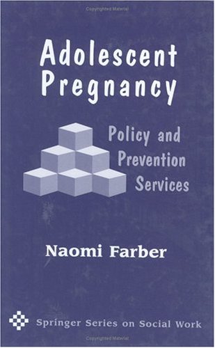 Adolescent Pregnancy Policy And Prevention Services Naomi Farber Phd Msw