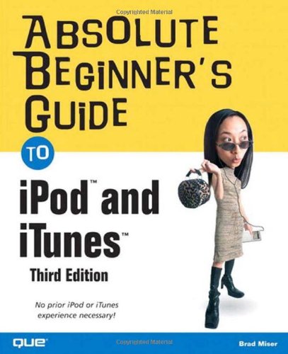 Absolute Beginners Guide To Ipod And Itunes 3rd Edition Brad Miser