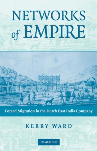 Networks Of Empire Forced Migration In The Dutch East India Company Kerry Ward