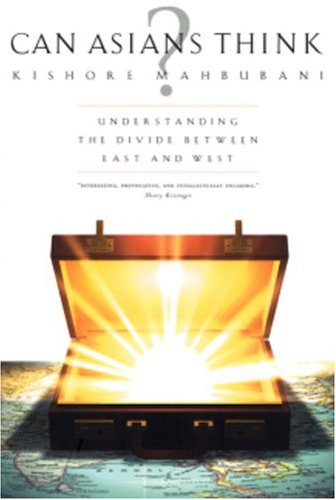 Can Asians Think Understanding The Divide Between East And West 1st Edition Kishore Mahbubani