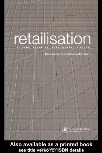 Retailisation The Here There And Everywhere Of Retail 1st Edition Francesca De Chtel