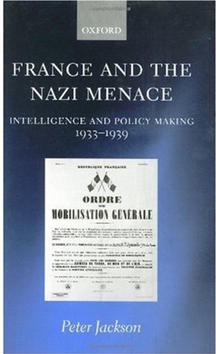 France And The Nazi Menace Intelligence And Policy Making 19331939 Peter Jackson