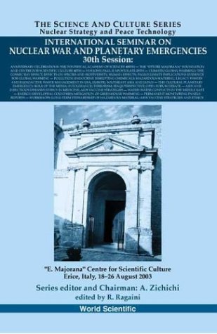 International Seminar On Nuclear War And Planetary Emergencies 30th Session Fourth Centenary Of The Foundation Of The First Academy Of Sciences Academia Lynceorum By Federico Cesi And Pope Clemente Viii Erice Italy 18 26 August 2003 Richard C Ragaini