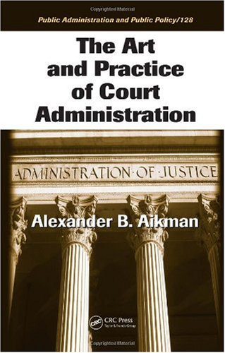 The Art And Practice Of Court Administration 1st Edition Alexander B Aikman