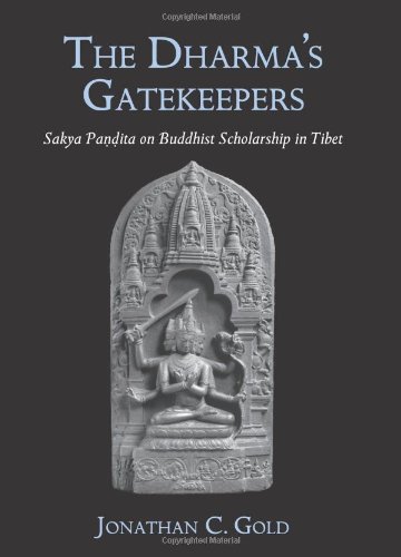 The Dharmas Gatekeepers Sakya Pandita On Buddhist Scholarship In Tibet Jonathan C Gold