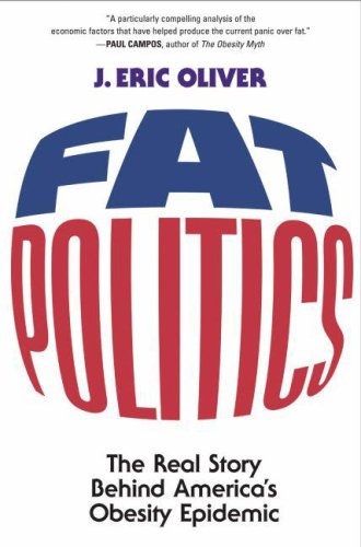 Fat Politics The Real Story Behind Americas Obesity Epidemic 1st Edition J Eric Oliver
