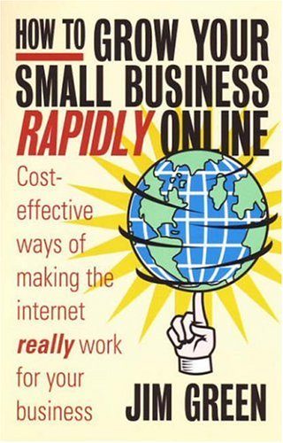 How To Grow Your Small Business Rapidly Online Illustrated Edition Jim Green