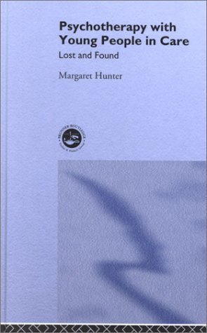Psychotherapy With Young People In Care Lost And Found 1st Edition Margaret Hunter